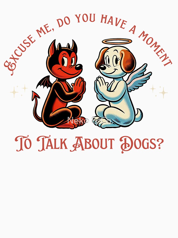 Do you have a moment to talk about dogs? by Neko & Co.