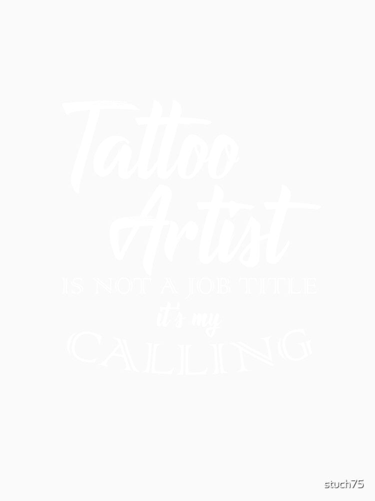 Funny Tattoo - Tat Artist Is Not A Job Title It's My Calling - Art Humor by stuch75