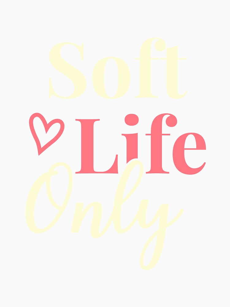 Soft Life Only Affirmation | Self Love Aesthetic | Healing & Positive Lifestyle Design by TheMainPrint