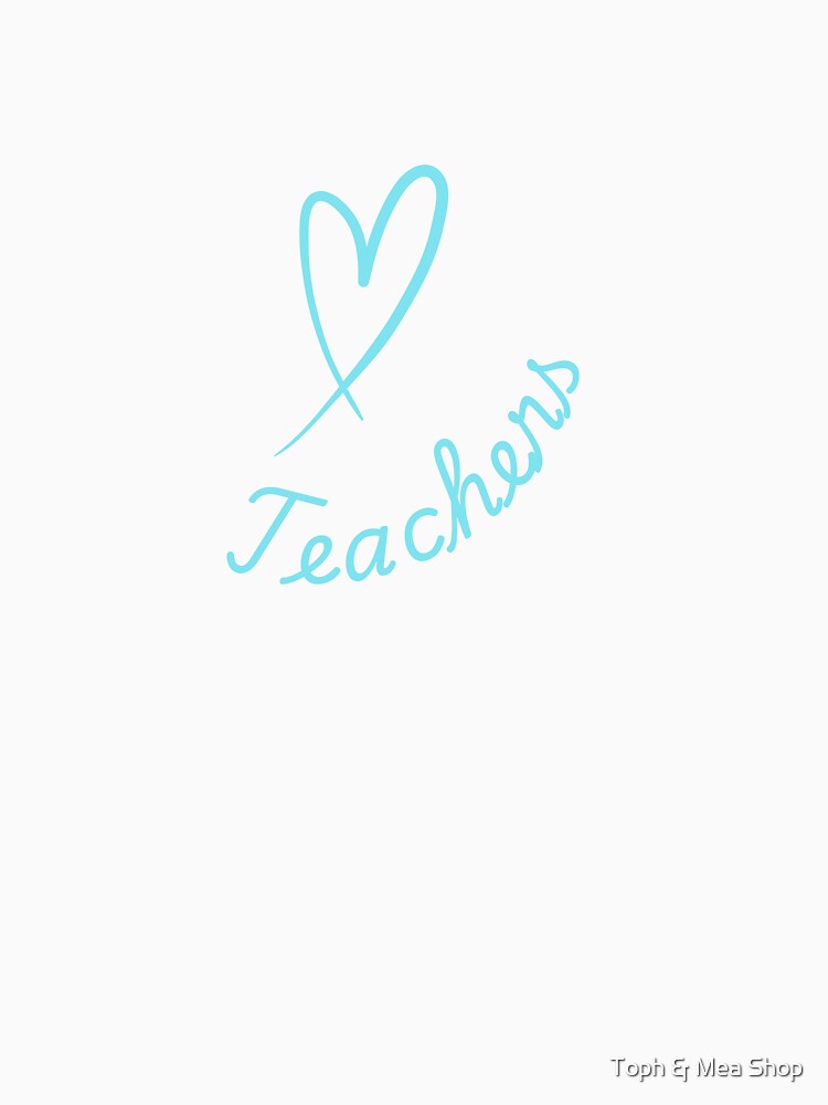 Teacher with Heart Design – Teacher Appreciation Love Teaching Art by Toph & Mea Shop