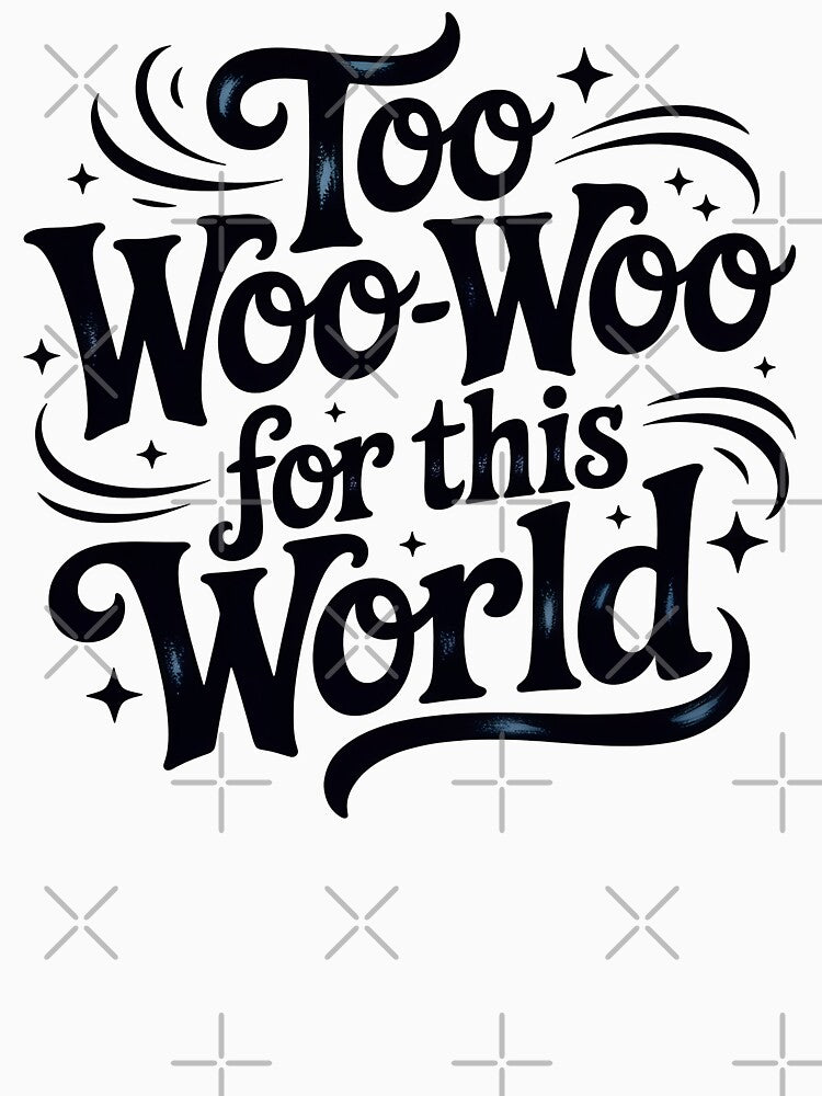 Too Woo-Woo For This World by CrypticHMystic