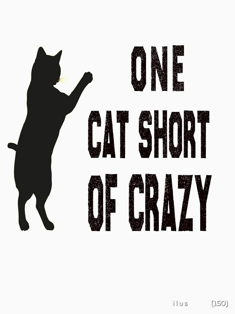 of One Cat Short of Crazy,Crazy Cat,cat design,Crazy Cat Lady,Crazy Cat Mom,Cat Quote,Funny design Cat, by i l u s ⭐⭐⭐⭐⭐ (150)