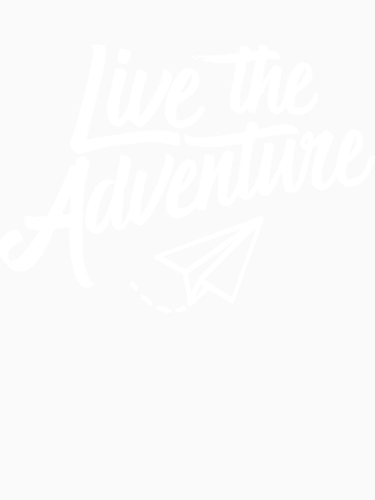 Live the Adventure White Text by JRDartists