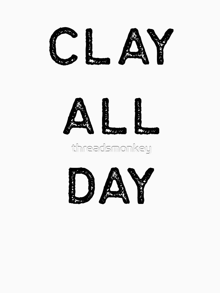 Pottery Design Clay All Day Dark Clay Ceramics Artist Clay Funny Gift by threadsmonkey