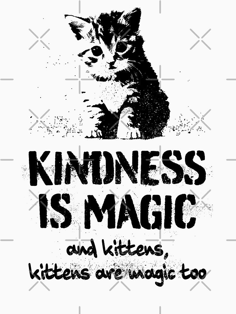 Cute Kindness is Magic, and Kittens, Kittens are Magic Too! Kitty Cat by blueveins