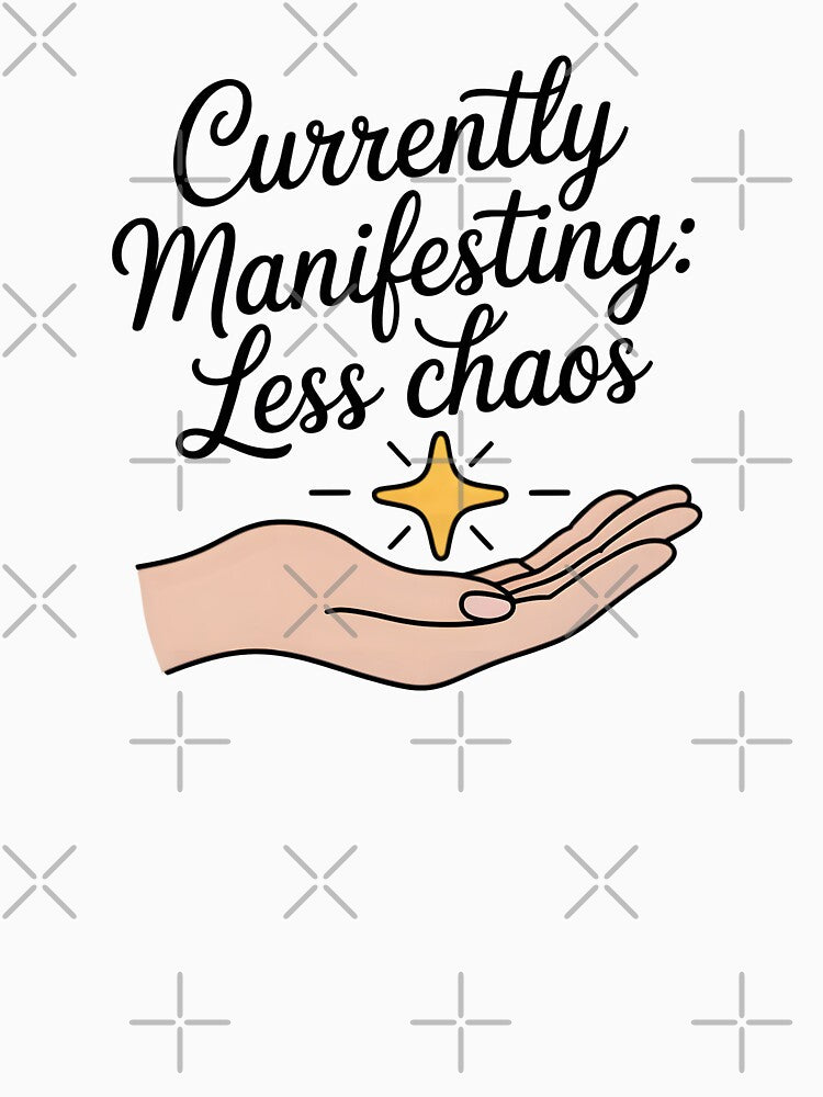 Currently Manifesting: Less Chaos by CrypticHMystic