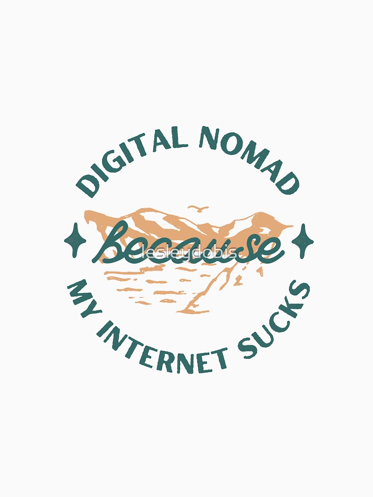 Digital Nomad Because My Internet Sucks by lesleydobis