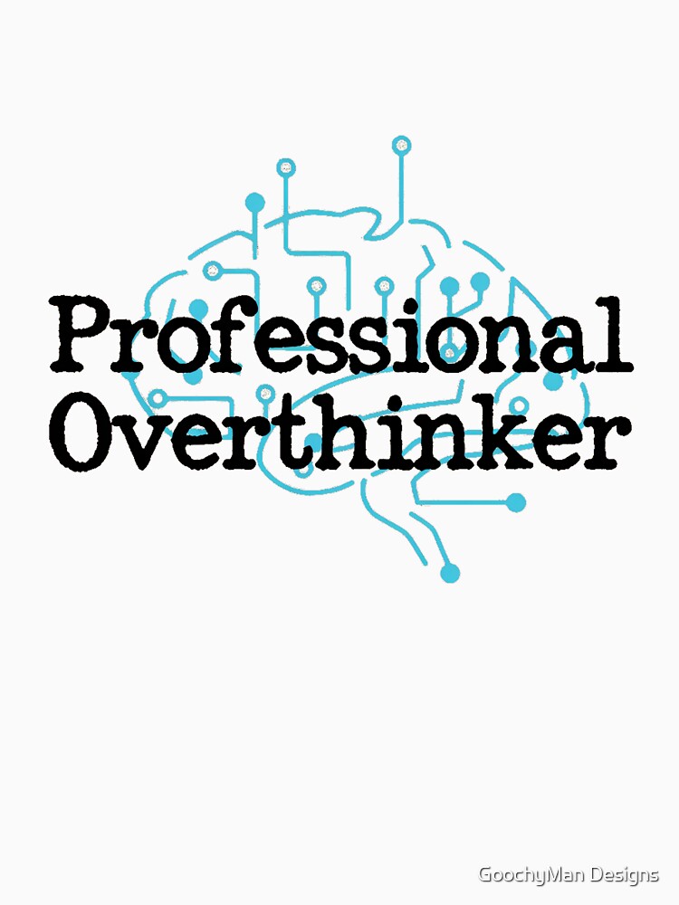Professional Overthinker by GoochyMan Designs