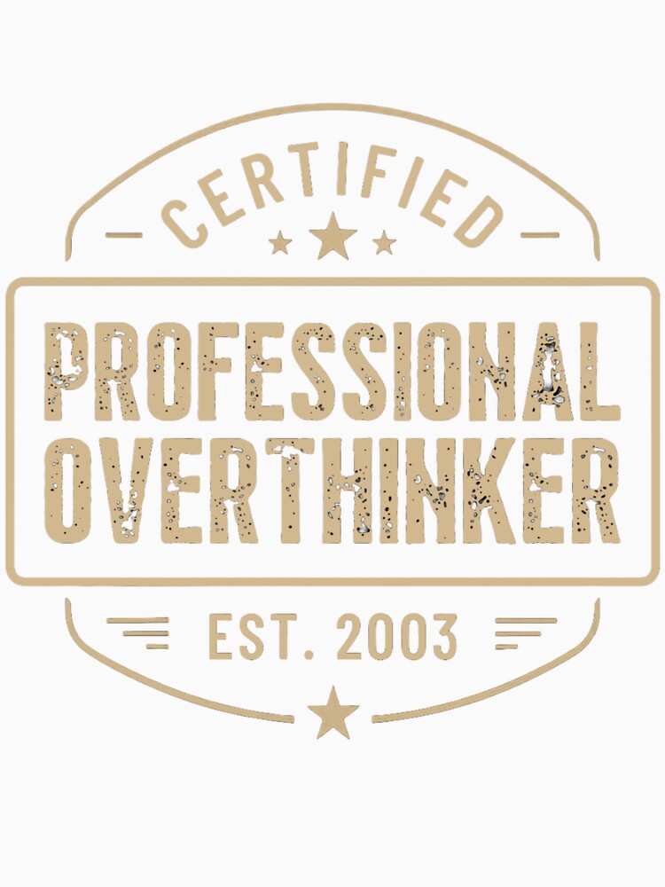 Certified Professional Overthinker by Man-Cave-Motifs