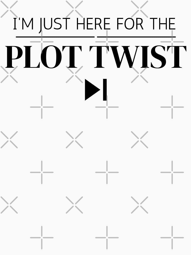 I'm Just Here For The Plot Twist T-Shirt - Sarcastic Movie Lover Quote - Funny Bookworm Gift - Aesthetic Text by KaBaRen