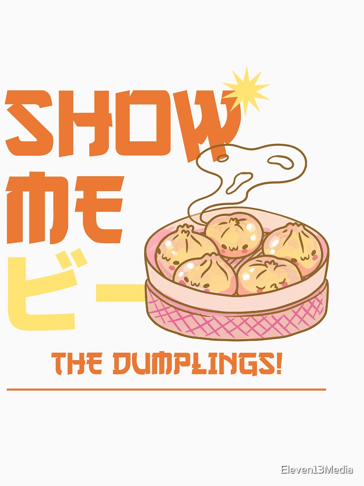 Show Me The Dumplings Foodie by Eleven13Media