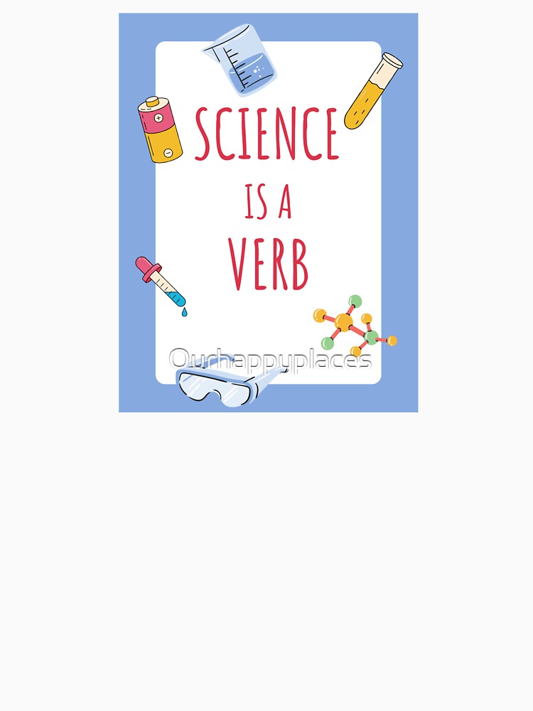 Science is a verb by Ourhappyplaces