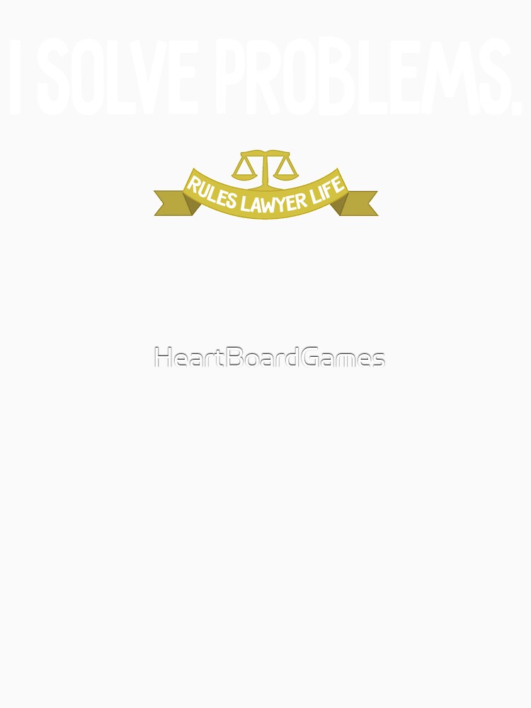 Rules Lawyer Life - I Solve Problems by HeartBoardGames