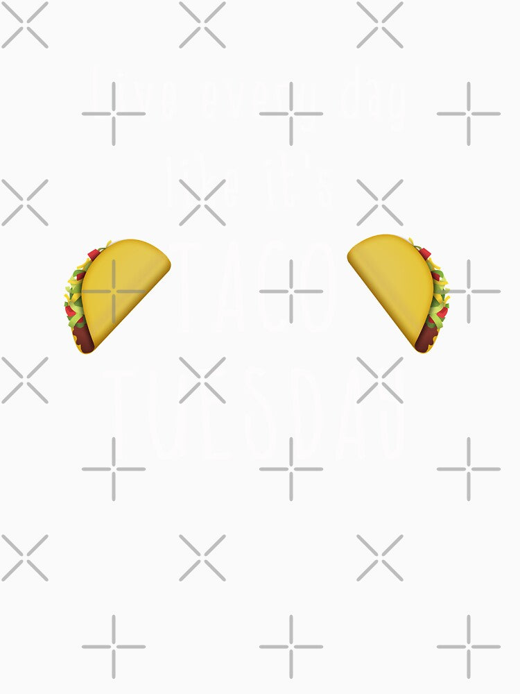 Funny Taco Shirt - Live Every Day Like It's Taco Tuesday by JenniferMac