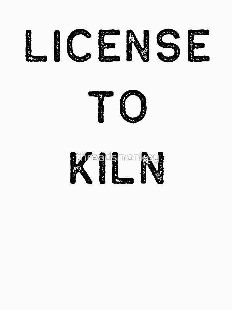 Pottery Design License To Kiln Dark Clay Ceramics Artist Clay Funny Gift by threadsmonkey