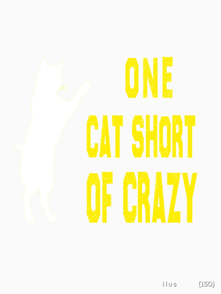of One Cat Short of Crazy cat design-Crazy Cat Mom by i l u s ⭐⭐⭐⭐⭐ (150)