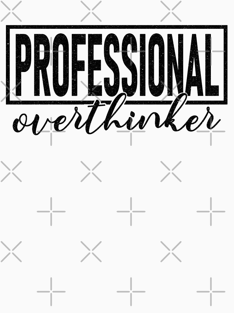 Professional Overthinker by GuwdTCo