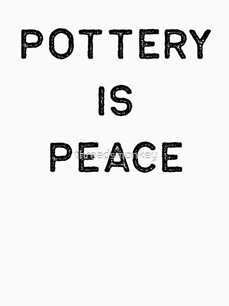 Pottery Design Is Peace Dark Clay Ceramics Artist Clay Funny Gift by threadsmonkey