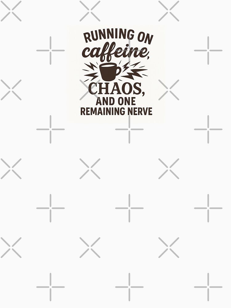 Running on Caffeine, Chaos, and One Nerve – Funny Burnout Quote by LazyVibeClub