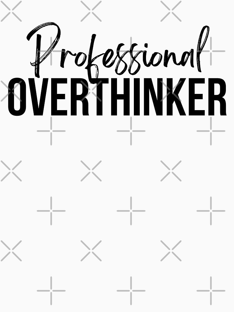 Professional Overthinker | black by LazyCho