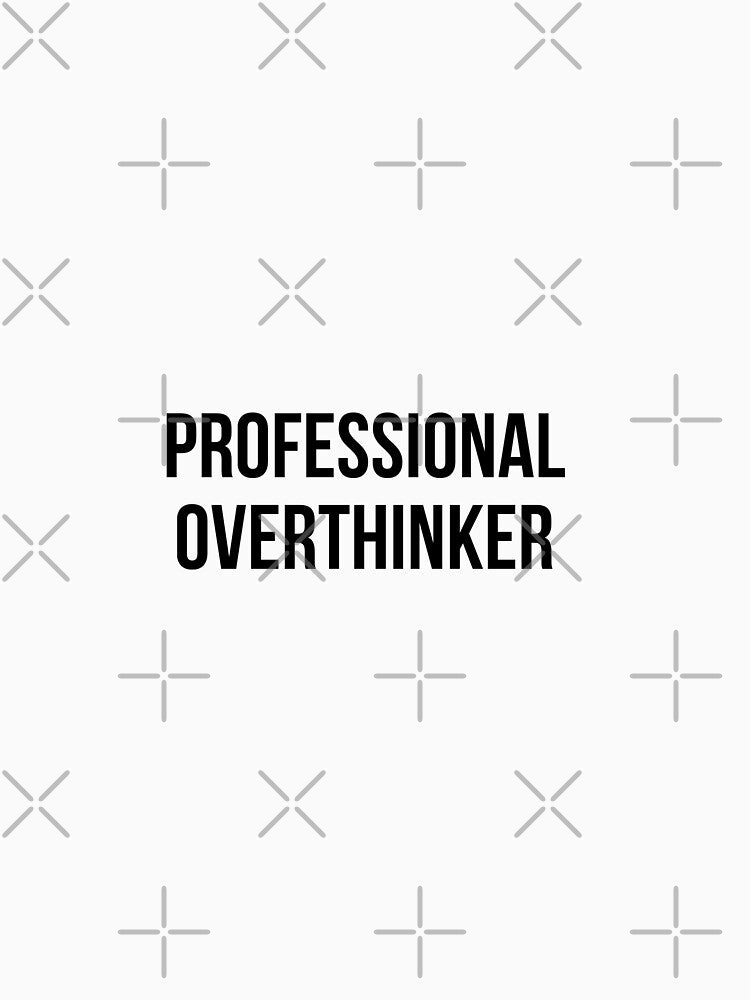 Professional Overthinker by SBL-