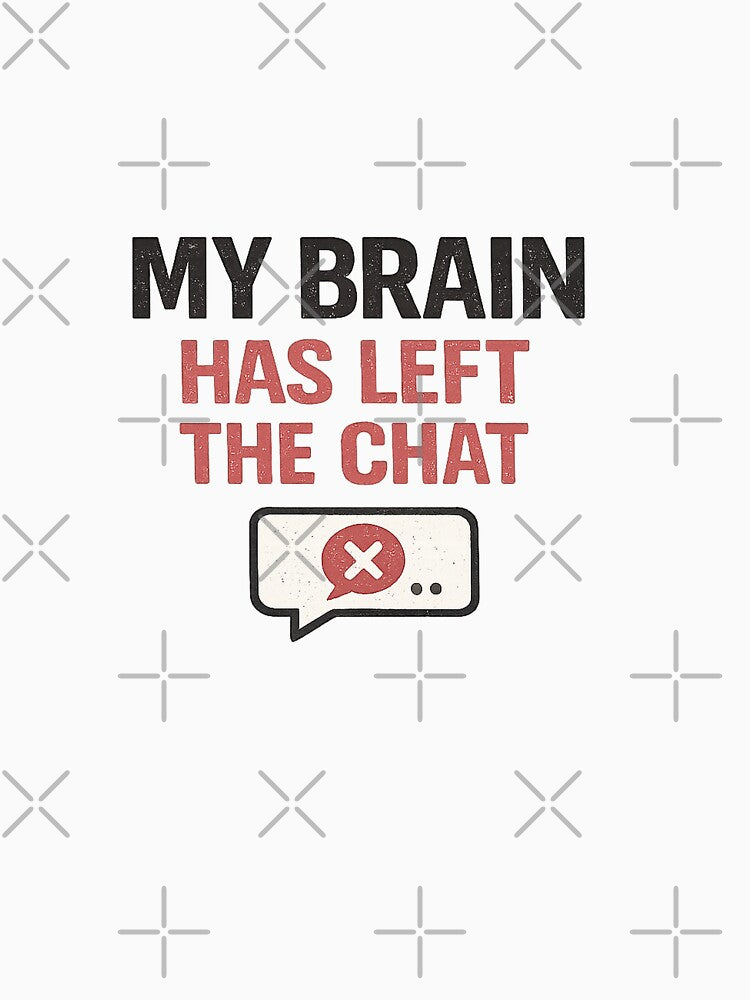 My Brain Has Left The Chat – Funny Overthinking T-Shirt Design by rigelcreation