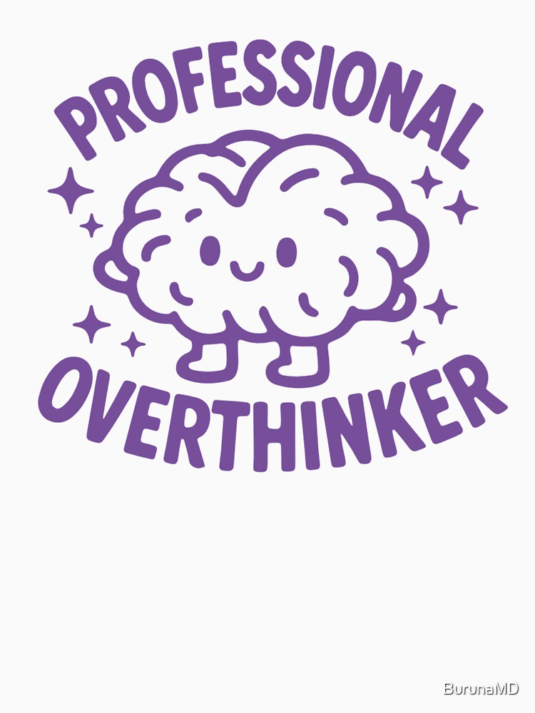 Professional Overthinker by BurunaMD