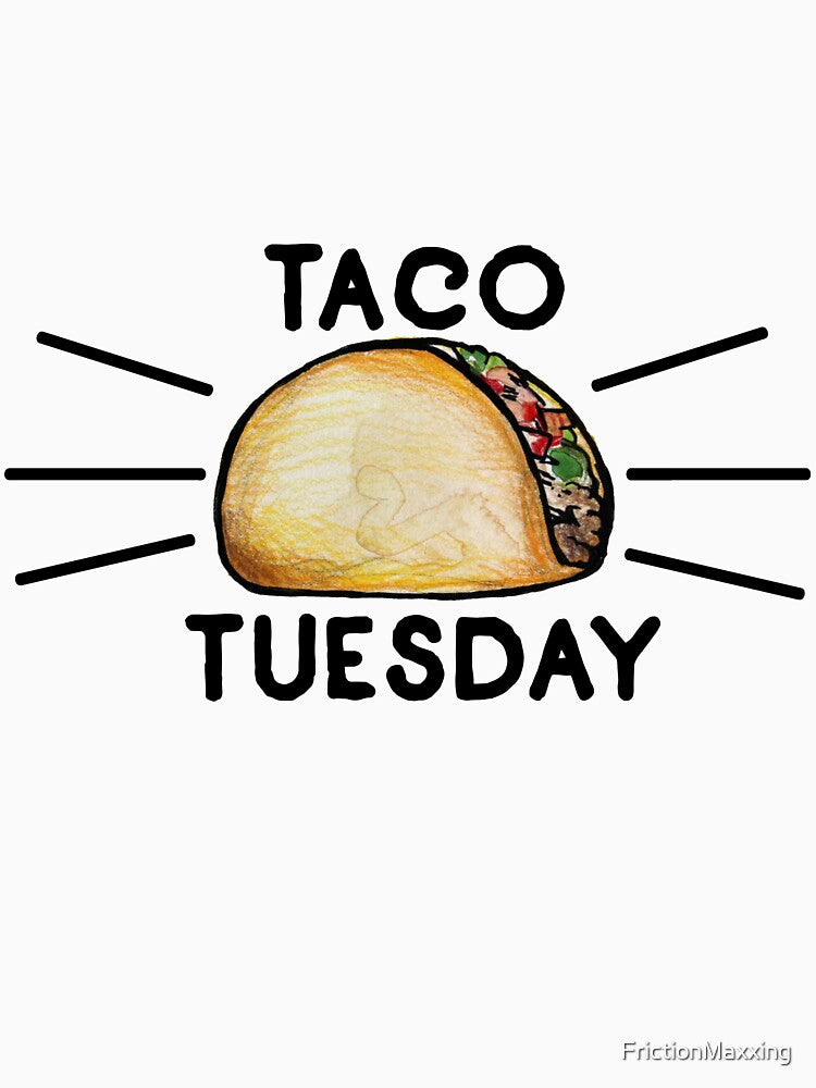 Taco Tuesday by FrictionMaxxing
