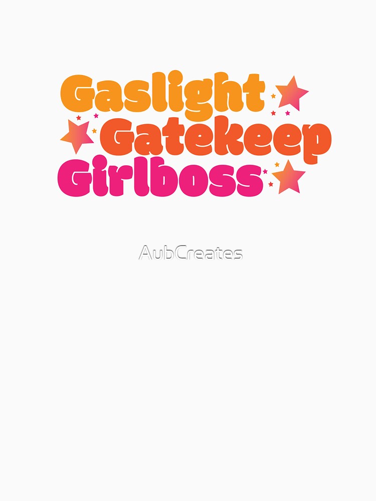 Gaslight, Gatekeep, Girlboss by AubCreates