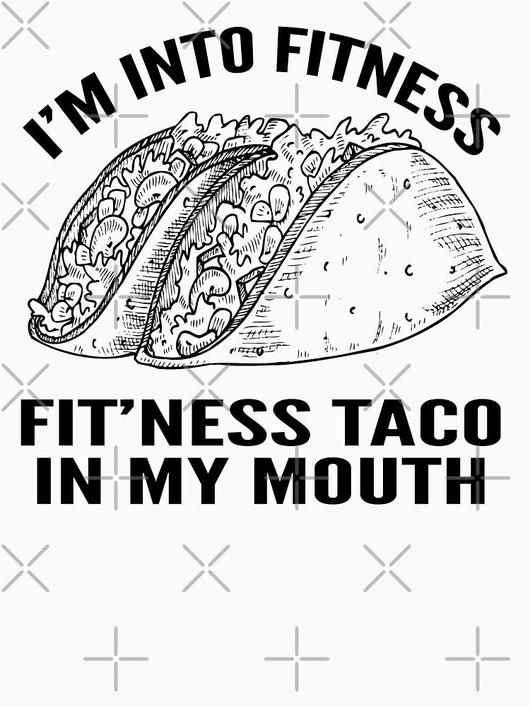 I'm Into Fitness Fit'Ness Taco In My Mouth by Ake10