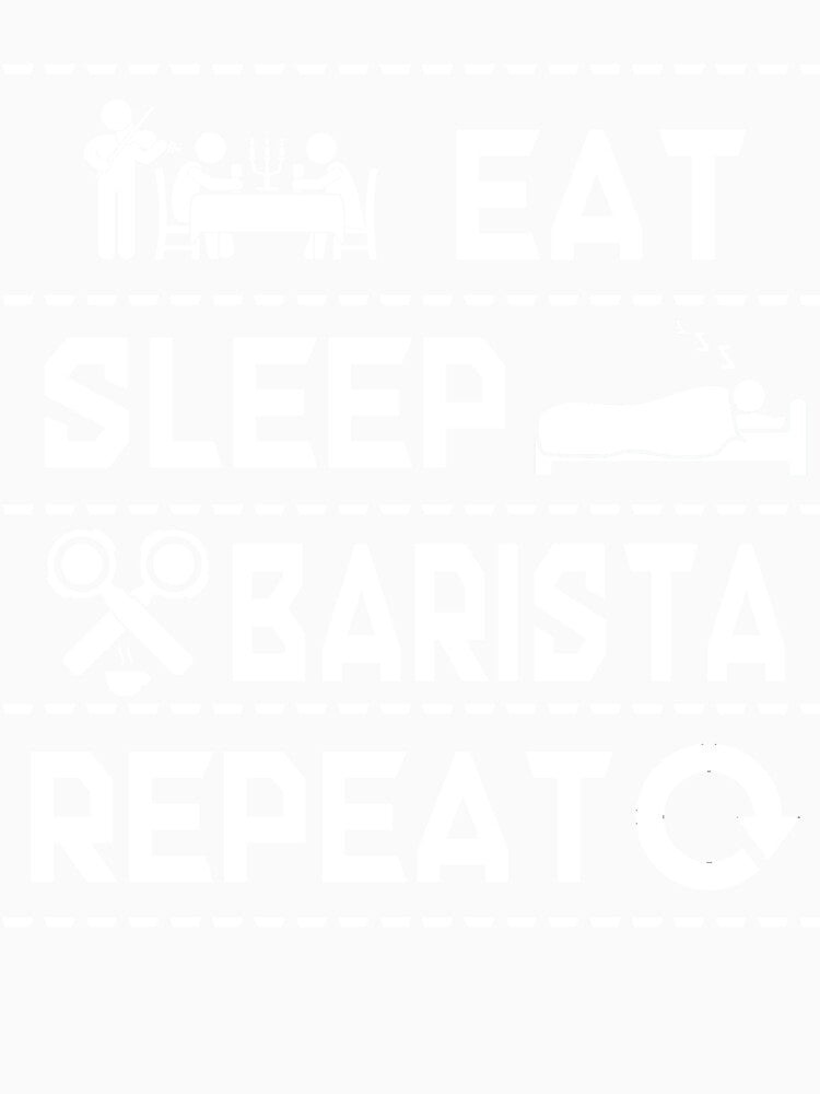 EAT SLEEP BARISTA REPEAT T SHIRT FUNNY SHIRT by sondinh
