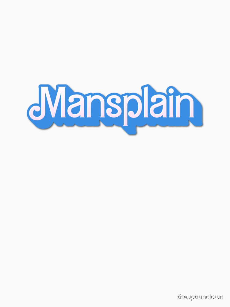 Mansplain by theuptwnclown