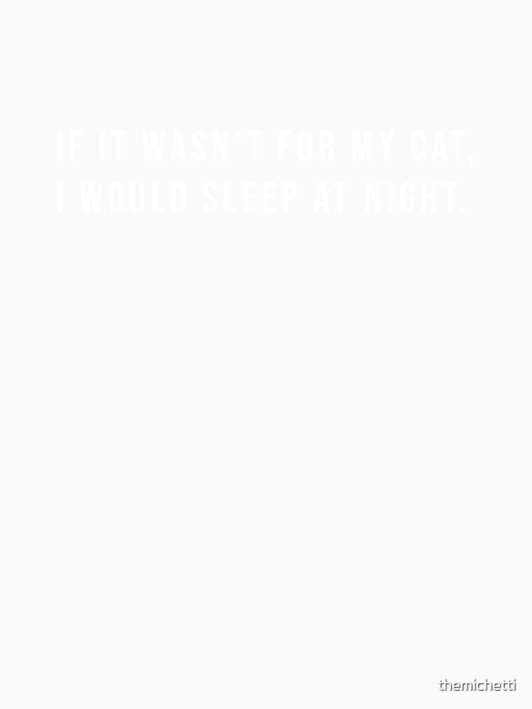 If it wasn't for my cat, I would sleep at night. Funny products for friends of Feline! by themichetti