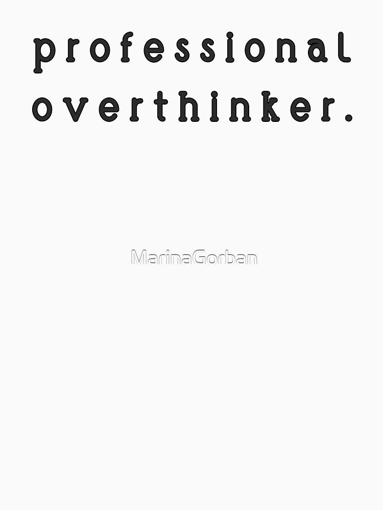 professional overthinker blk by ViewerEqualsPhoton
