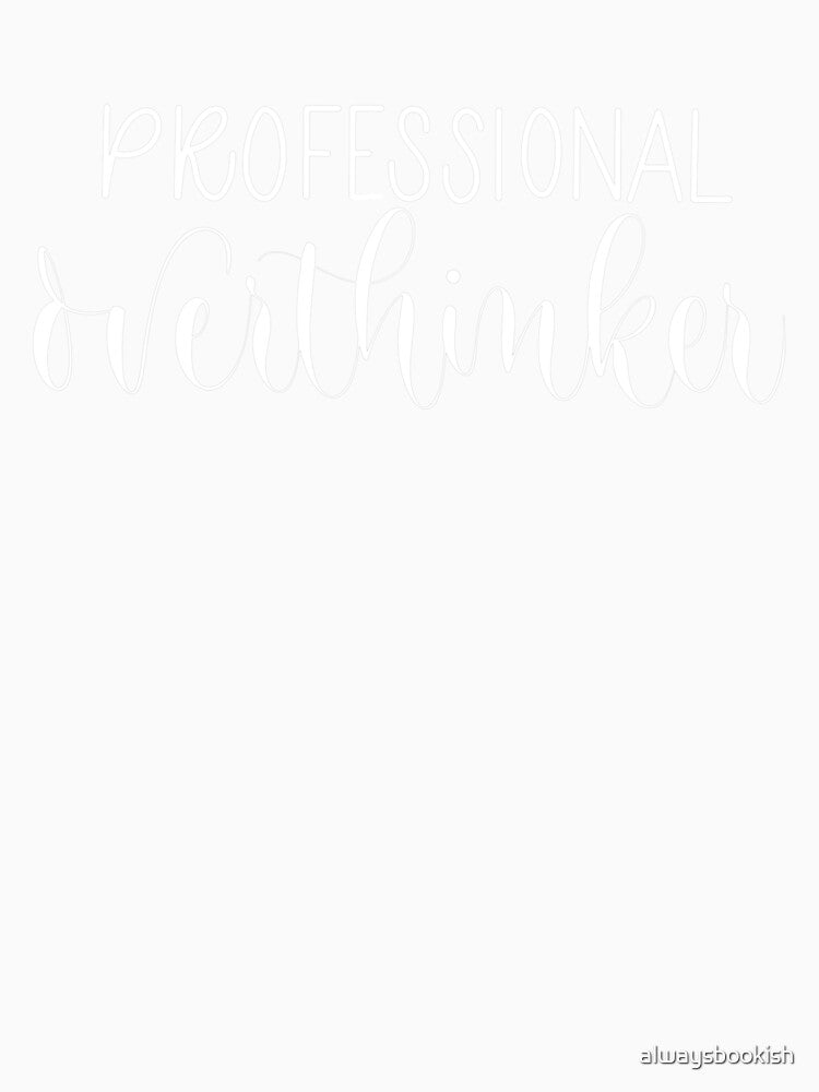Professional Overthinker by alwaysbookish