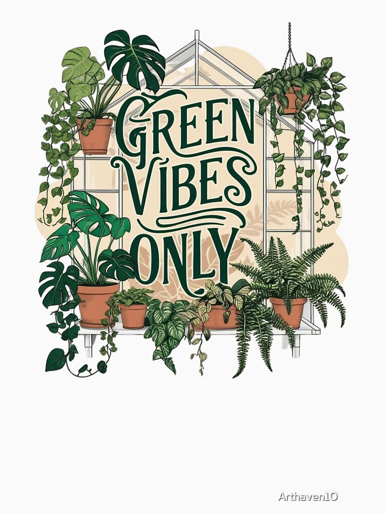 Green Vibes Only - Aesthetic Greenhouse & Indoor Plant Lover by Arthaven10 ⭐⭐⭐⭐⭐