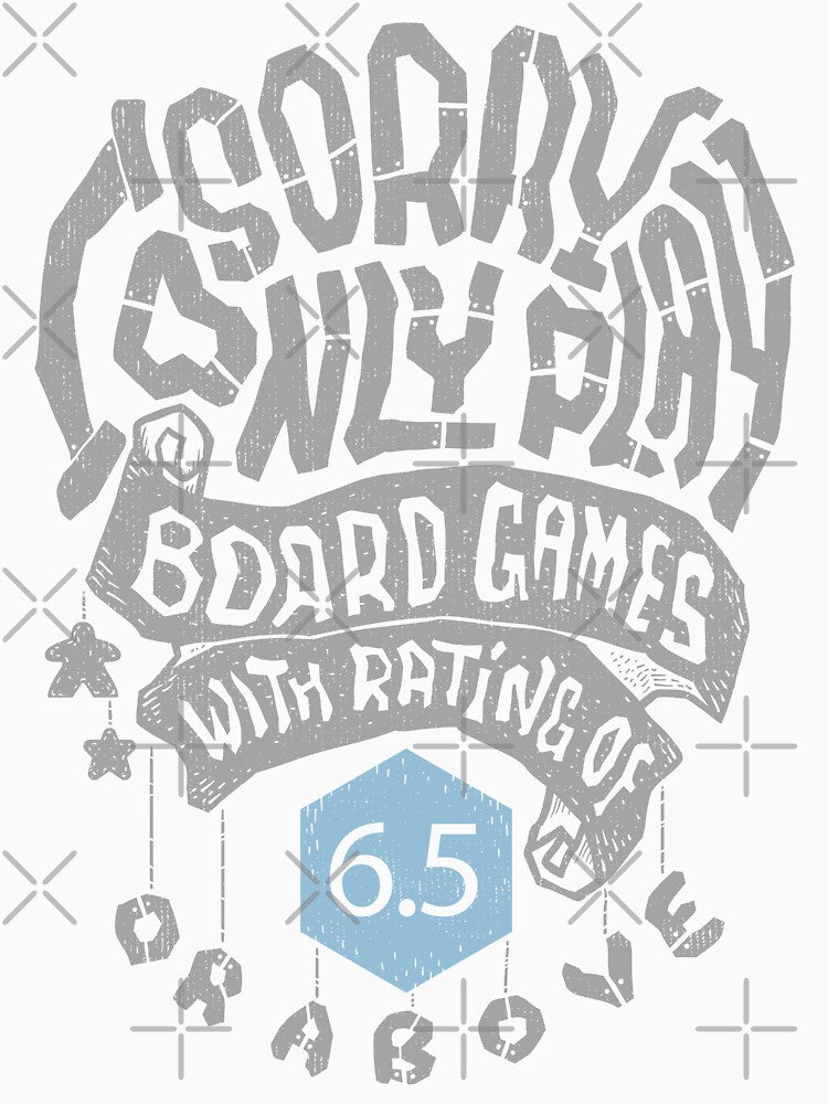 Sorry I Only Play Board Games With Rating Of 6.5 or Above (light) by RoleplayRealm