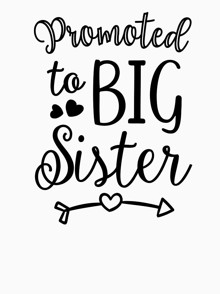 Promoted to big sister, baby sister, funny girl sister quote by byzmo