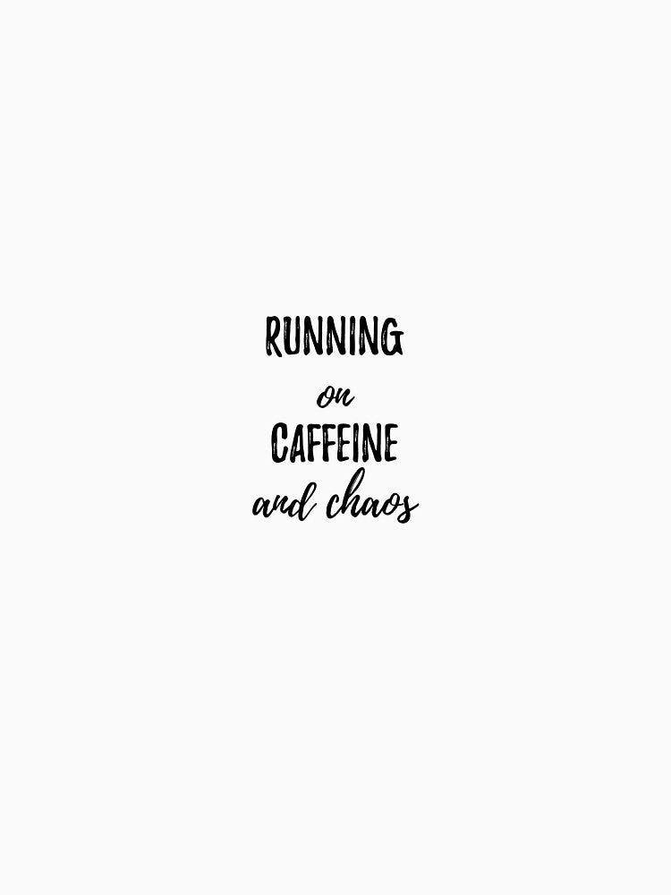 Running on Caffeine and Chaos - Funny Relatable Quote Design by taniacufoian