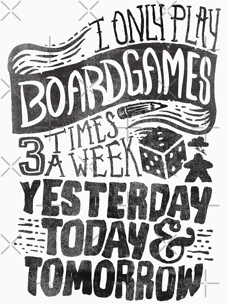 I Only Play Board games 3 Times A Week Yesterday, Today, and Tomorrow - (Black) by RoleplayRealm