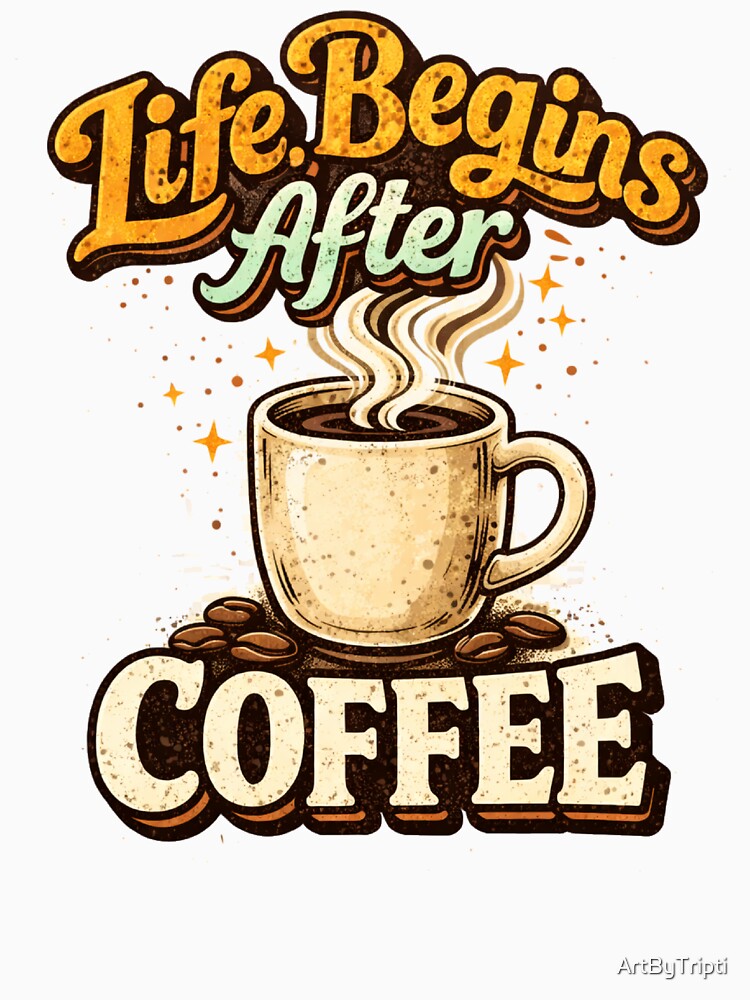 Life Begins After Coffee ☕ Retro Vintage Coffee Lover Quote Design for T-Shirt, Sticker, iPhone case, cup, bag, hoodie by ArtByTripti