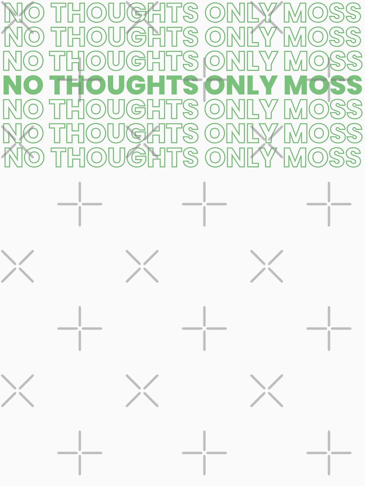 No Thoughts Only Moss - Plastic Bag Edition by chaoticwhims