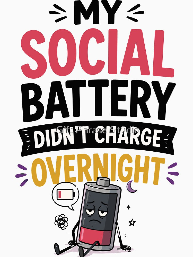 My Social Battery Didn't Charge Overnight Funny Quote by Gift Phrase Studio