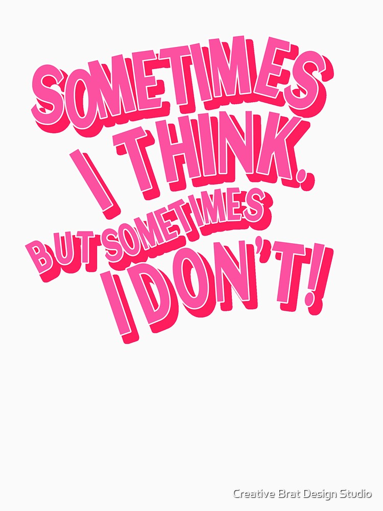 Sometimes I Think But Sometimes I Don’t Anxiety Quote by Creative Brat Design Studio