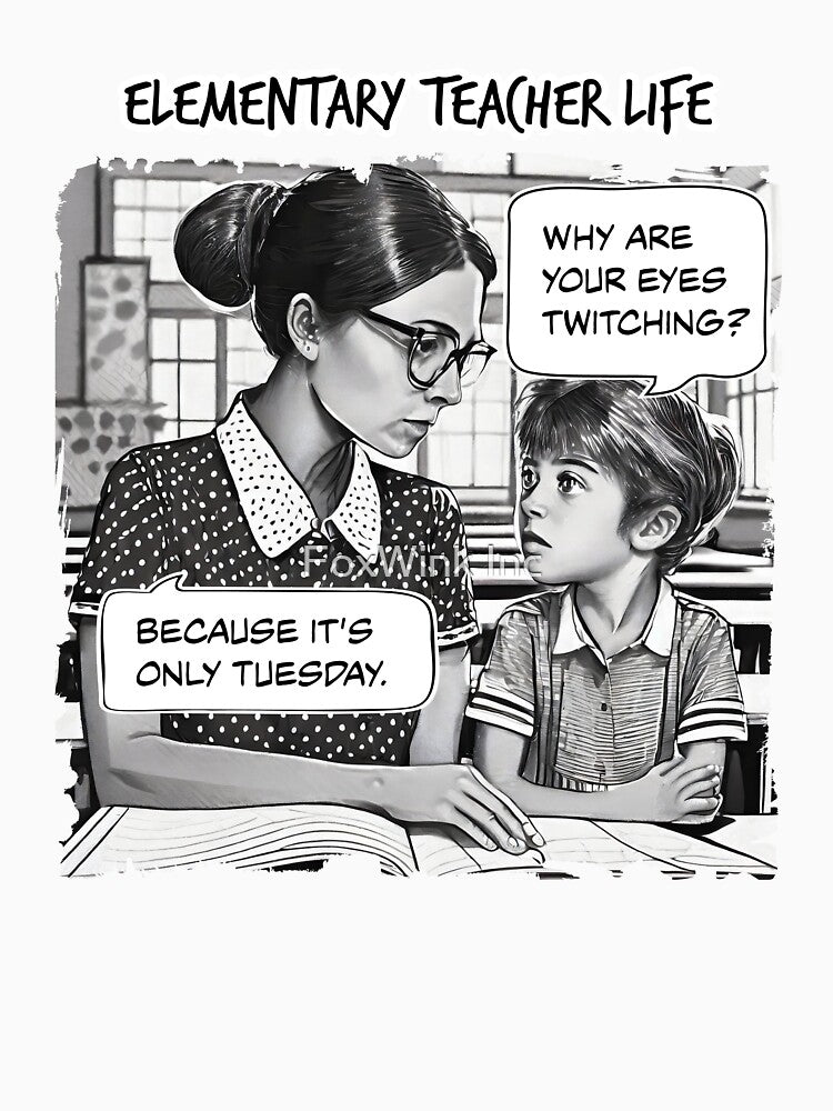 Elementary Teacher Life Comic: It’s Only Tuesday by FoxWink Inc