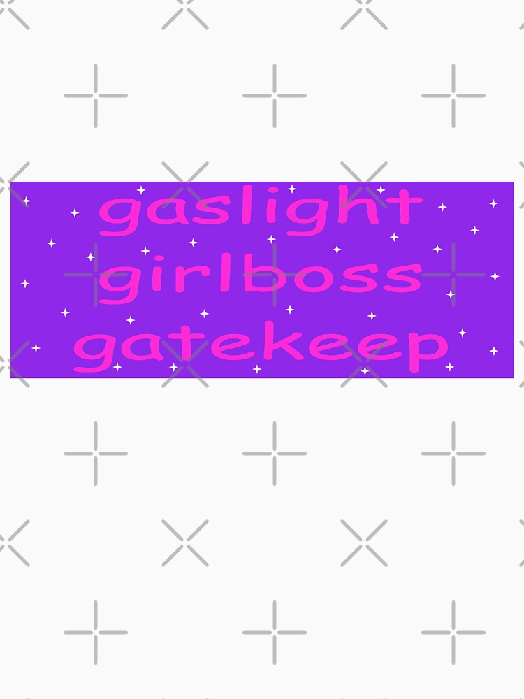 gaslight girlboss gatekeep meme bumper sticker by cwileyyy