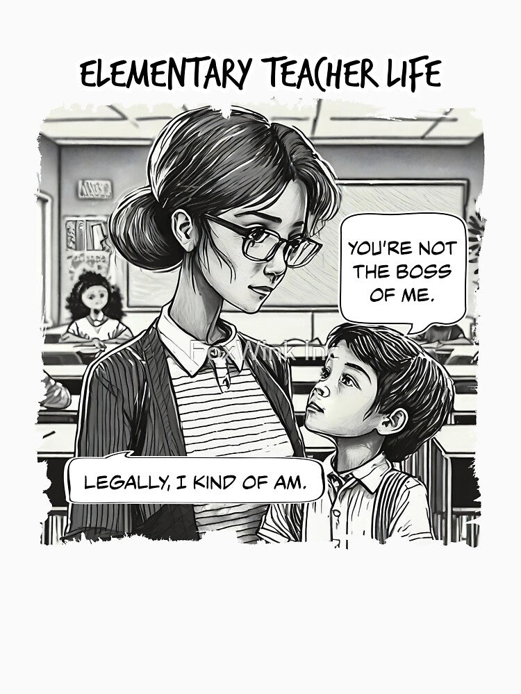 Elementary Teacher Life Comic: Legally The Boss by FoxWink Inc
