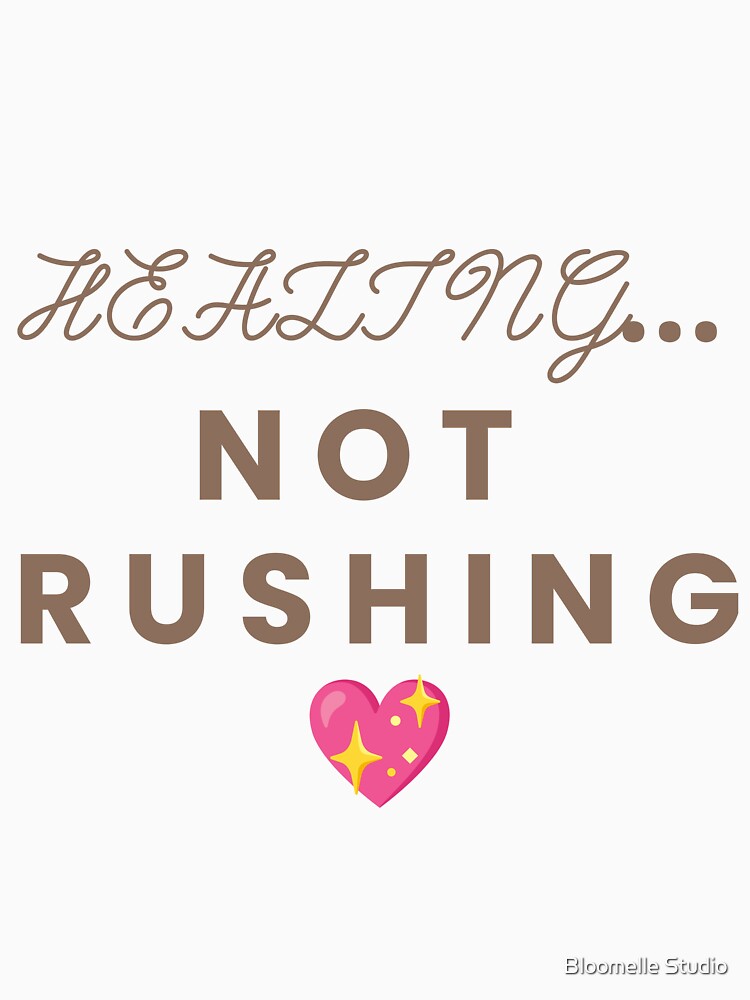 Healing Not Rushing Aesthetic Quote T-Shirt by Bloomelle Studio