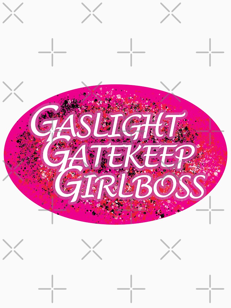 Gaslight Gatekeep Girlboss by JulesNeerg