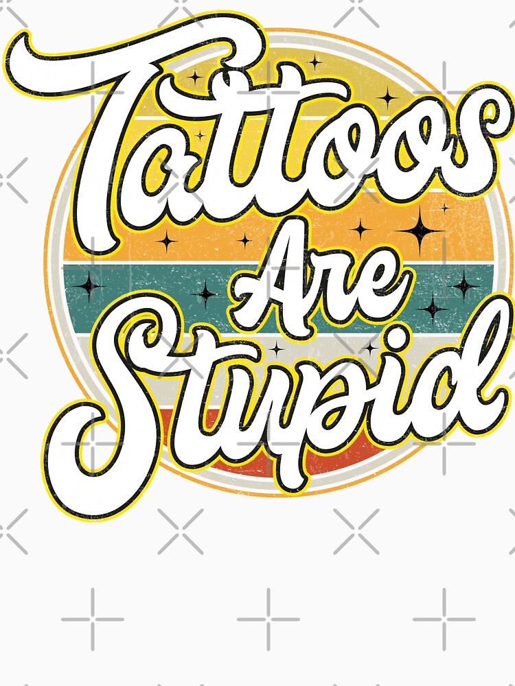 Tattoos Are Stupid Sarcastic Addict Tattooed tattooist by Oddi-felixx